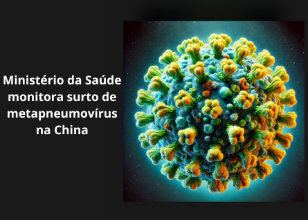  Ministério da Saúde monitora surto de metapneumovírus na China