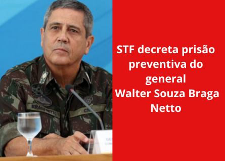 STF decreta prisão preventiva de general da reserva Braga Netto por  envolvimento em tentativa de golpe de Estado